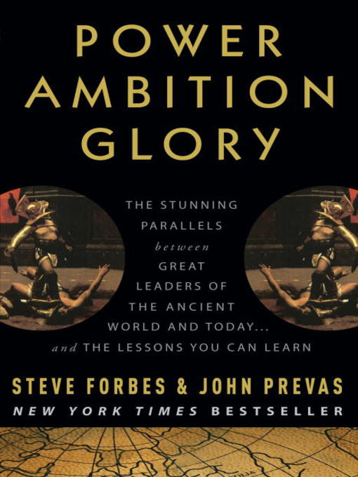 Power Ambition Glory The Stunning Parallels between Great Leaders of the Ancient World and Today . . . and the Lessons You Can Learn